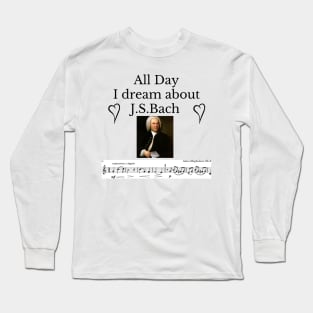 All Day I Dream About J.S.Bach Long Sleeve T-Shirt